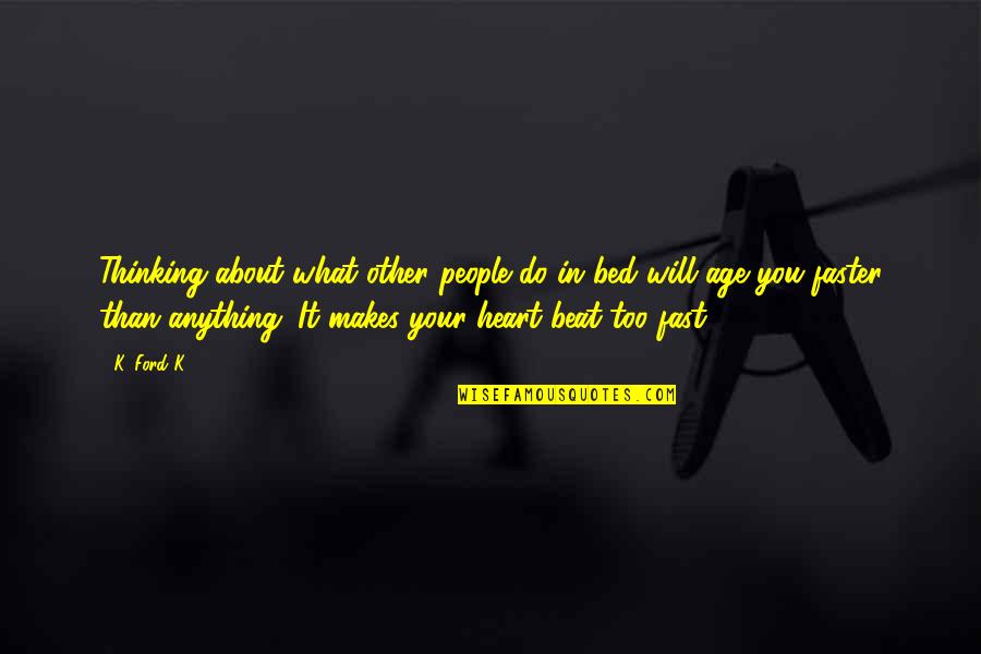 I Will Do Anything For You Love Quotes By K. Ford K.: Thinking about what other people do in bed