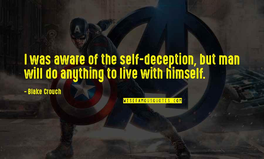 I Will Do Anything Quotes By Blake Crouch: I was aware of the self-deception, but man