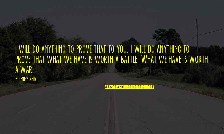 I Will Do Anything Quotes By Penny Reid: I will do anything to prove that to