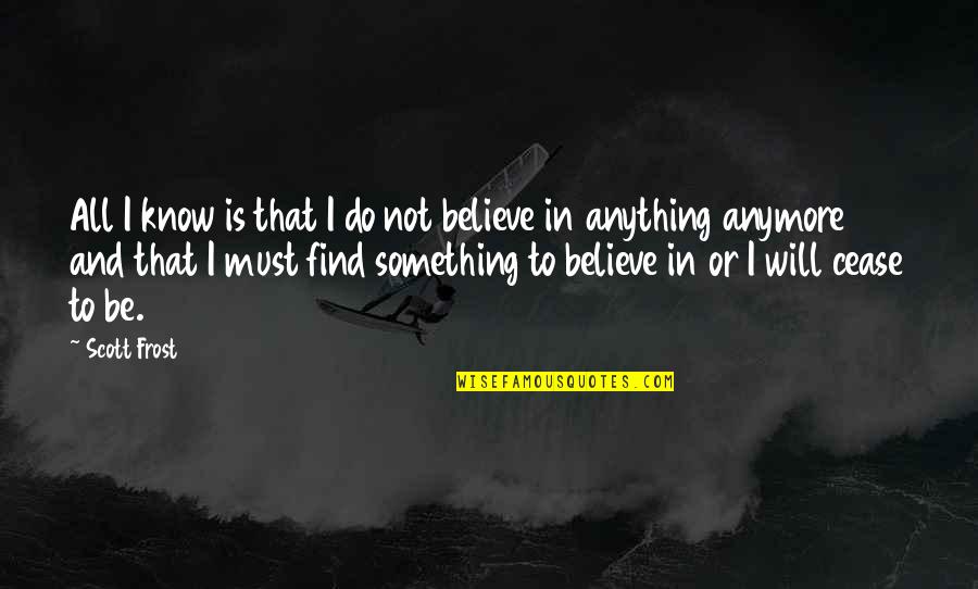 I Will Do Anything Quotes By Scott Frost: All I know is that I do not