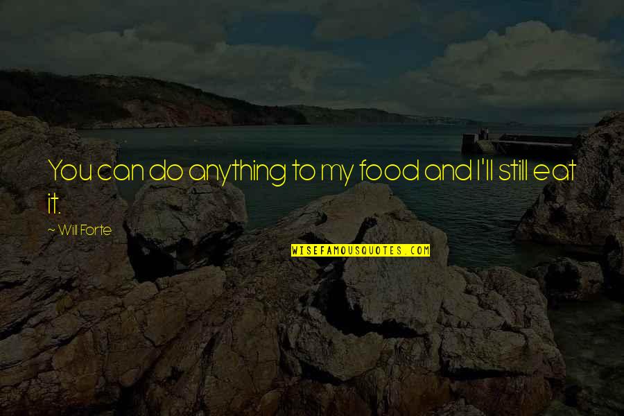 I Will Do Anything Quotes By Will Forte: You can do anything to my food and