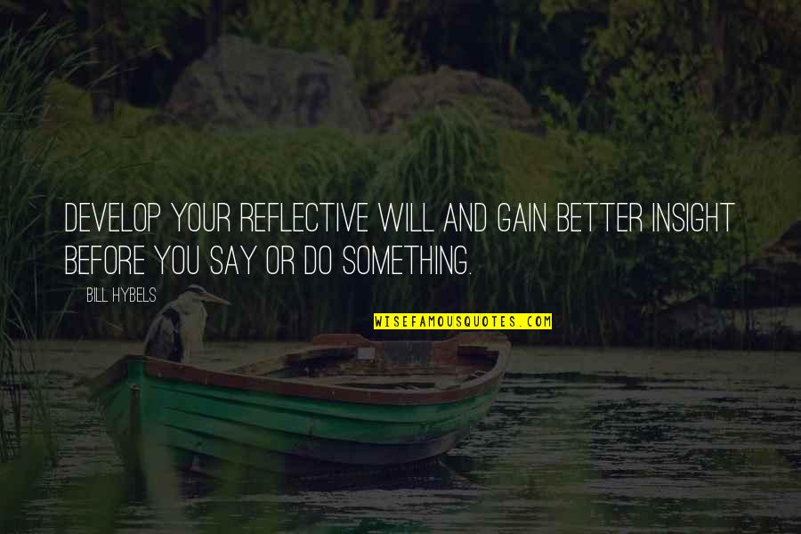 I Will Do Better Quotes By Bill Hybels: Develop your reflective will and gain better insight