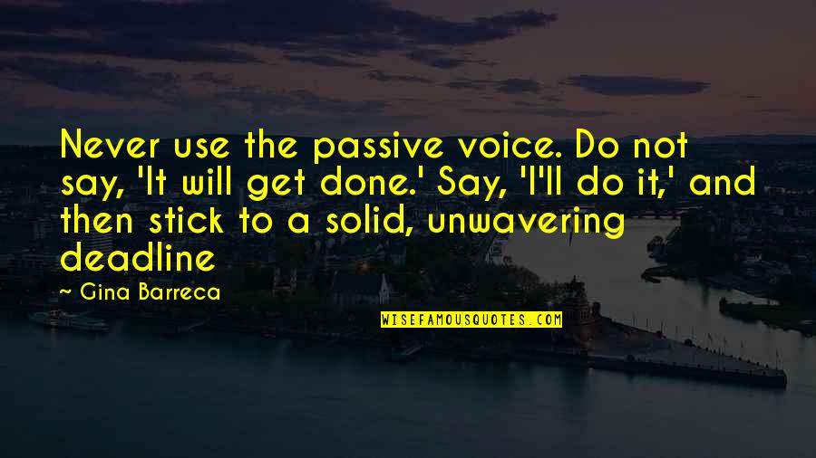 I Will Do It Quotes By Gina Barreca: Never use the passive voice. Do not say,