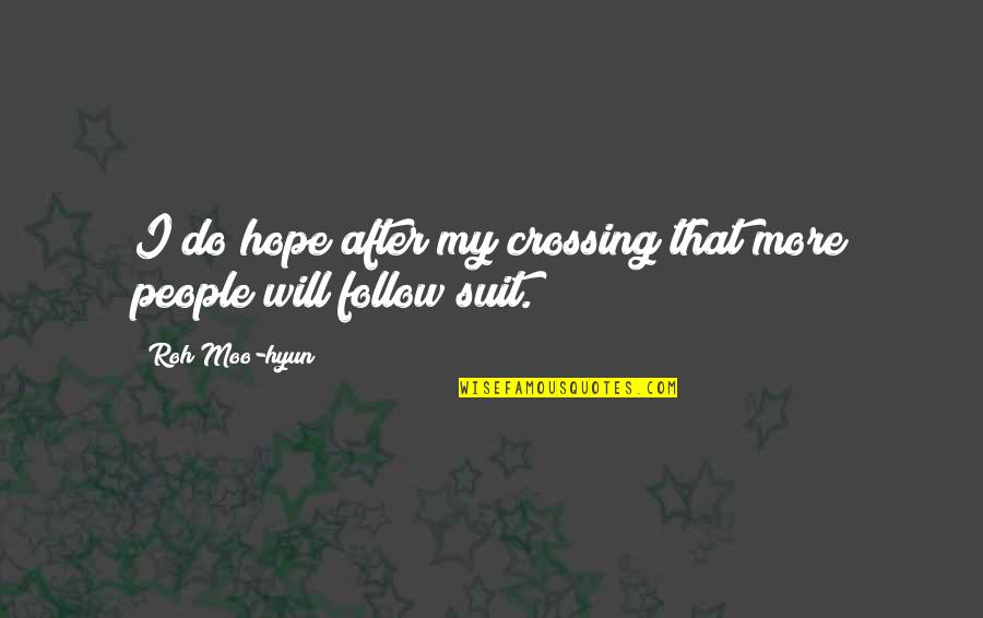 I Will Do More Quotes By Roh Moo-hyun: I do hope after my crossing that more
