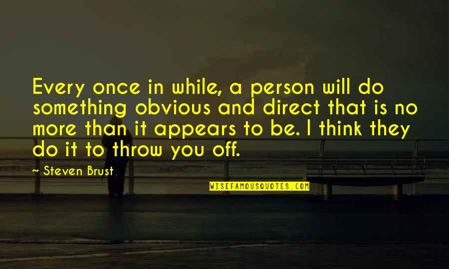 I Will Do More Quotes By Steven Brust: Every once in while, a person will do I Will Do More Quotes By Steven Brust: Every once in while, a person will do