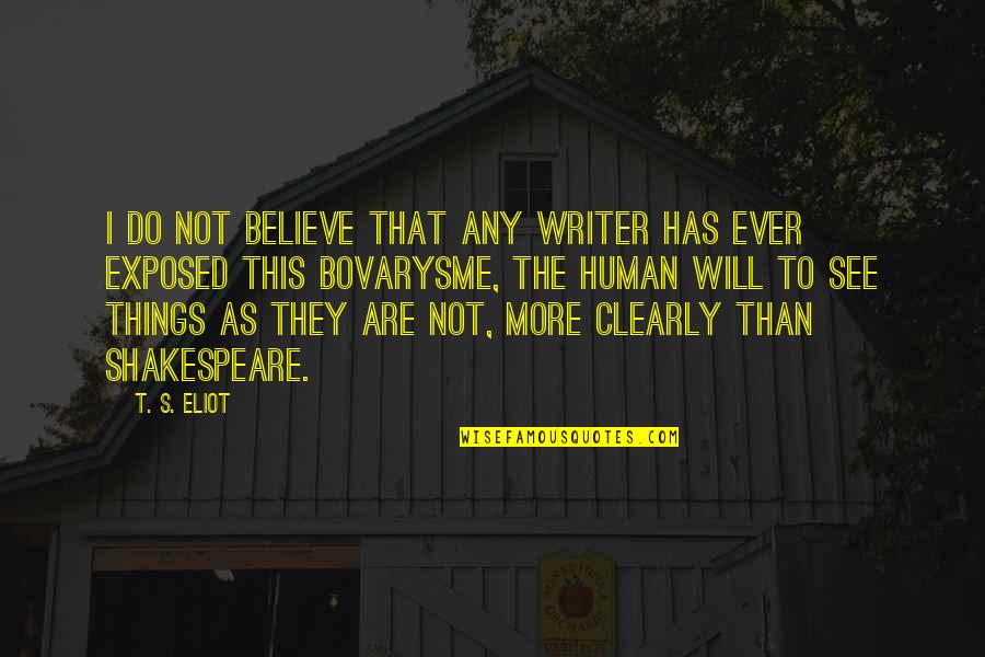I Will Do More Quotes By T. S. Eliot: I do not believe that any writer has I Will Do More Quotes By T. S. Eliot: I do not believe that any writer has
