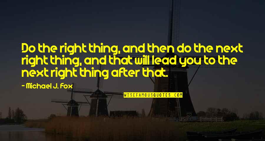 I Will Do My Best Quotes By Michael J. Fox: Do the right thing, and then do the