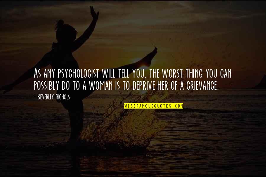 I Will Do The Best I Can Quotes By Beverley Nichols: As any psychologist will tell you, the worst