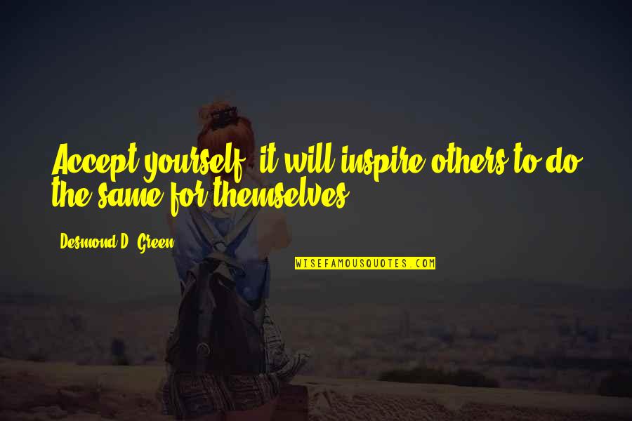 I Will Do The Same Quotes By Desmond D. Green: Accept yourself, it will inspire others to do