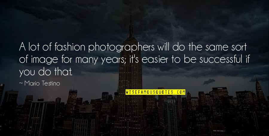 I Will Do The Same Quotes By Mario Testino: A lot of fashion photographers will do the