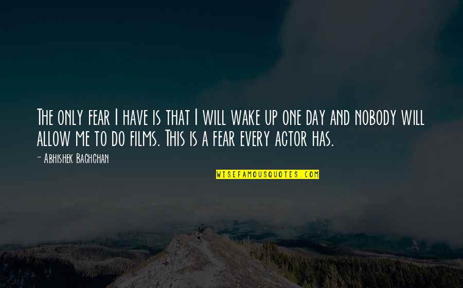 I Will Do This Quotes By Abhishek Bachchan: The only fear I have is that I I Will Do This Quotes By Abhishek Bachchan: The only fear I have is that I
