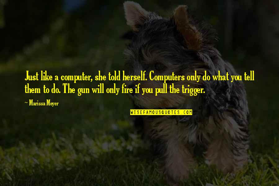 I Will Do What I Like Quotes By Marissa Meyer: Just like a computer, she told herself. Computers