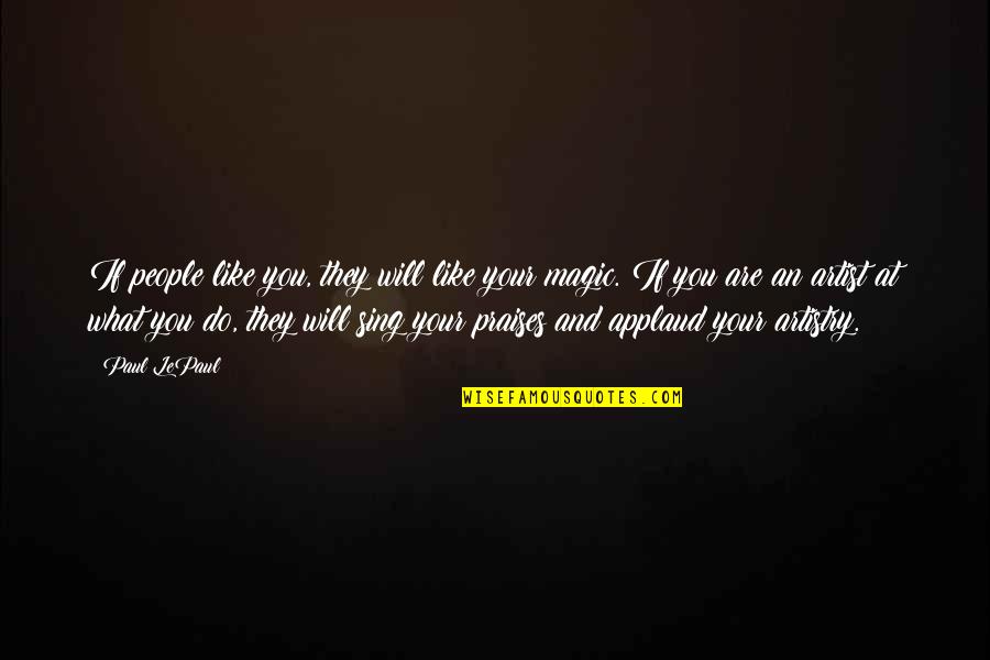 I Will Do What I Like Quotes By Paul LePaul: If people like you, they will like your