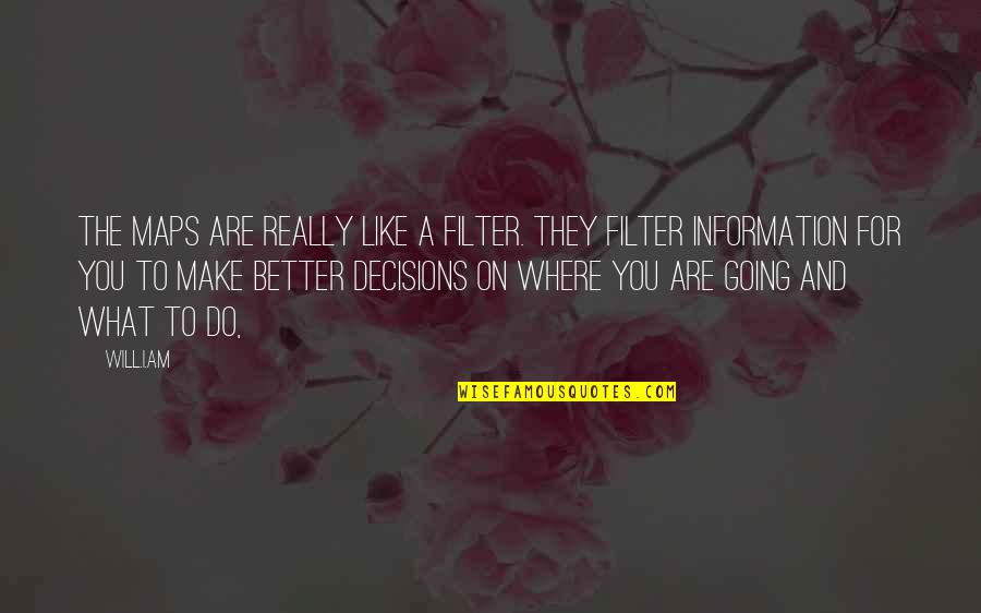 I Will Do What I Like Quotes By Will.i.am: The maps are really like a filter. They