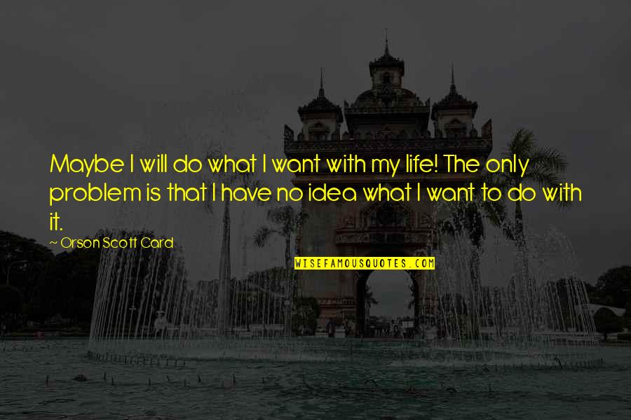 I Will Do What I Want Quotes By Orson Scott Card: Maybe I will do what I want with
