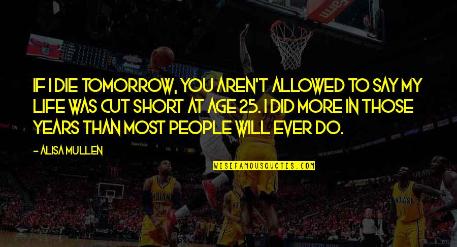 I Will Do You Quotes By Alisa Mullen: If I die tomorrow, you aren't allowed to I Will Do You Quotes By Alisa Mullen: If I die tomorrow, you aren't allowed to