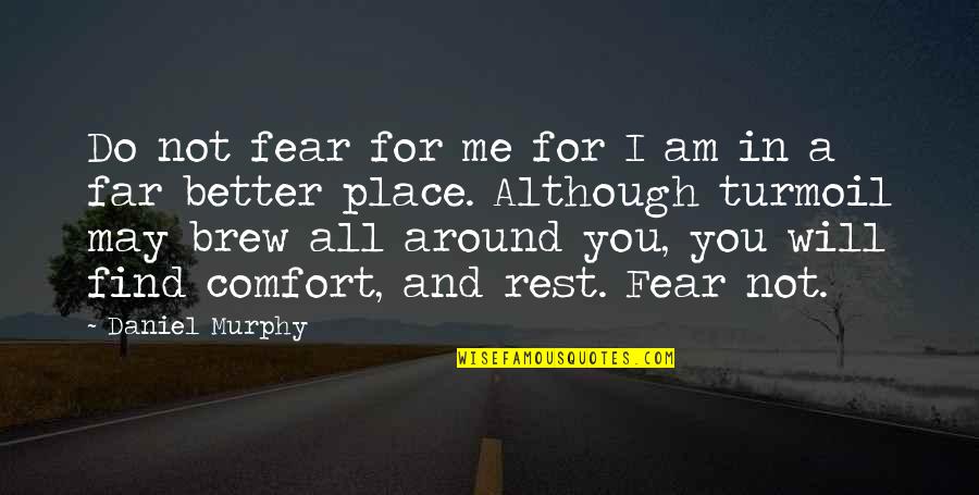 I Will Do You Quotes By Daniel Murphy: Do not fear for me for I am I Will Do You Quotes By Daniel Murphy: Do not fear for me for I am