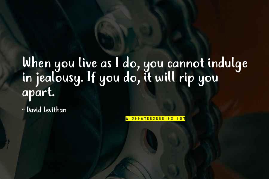 I Will Do You Quotes By David Levithan: When you live as I do, you cannot I Will Do You Quotes By David Levithan: When you live as I do, you cannot