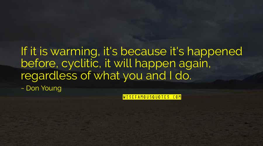 I Will Do You Quotes By Don Young: If it is warming, it's because it's happened I Will Do You Quotes By Don Young: If it is warming, it's because it's happened