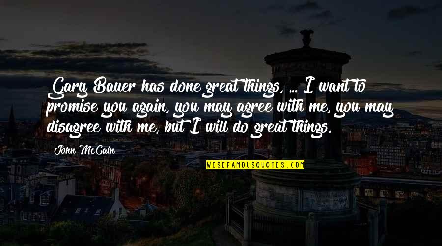 I Will Do You Quotes By John McCain: Gary Bauer has done great things, ... I I Will Do You Quotes By John McCain: Gary Bauer has done great things, ... I
