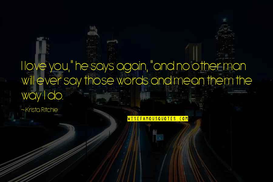 I Will Do You Quotes By Krista Ritchie: I love you," he says again, "and no I Will Do You Quotes By Krista Ritchie: I love you," he says again, "and no