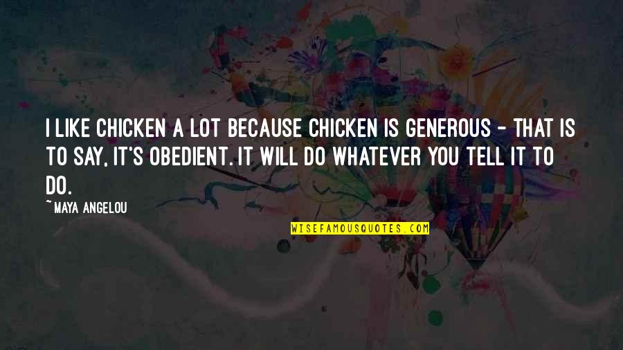 I Will Do You Quotes By Maya Angelou: I like chicken a lot because chicken is I Will Do You Quotes By Maya Angelou: I like chicken a lot because chicken is