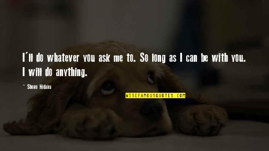 I Will Do You Quotes By Shoko Hidaka: I'll do whatever you ask me to. So
