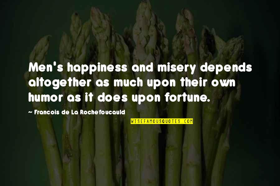 I Will Dream Of You Tonight Quotes By Francois De La Rochefoucauld: Men's happiness and misery depends altogether as much