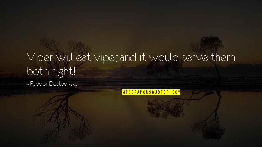 I Will Eat Right Quotes By Fyodor Dostoevsky: Viper will eat viper, and it would serve
