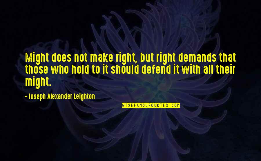 I Will Eat You Alive Quotes By Joseph Alexander Leighton: Might does not make right, but right demands