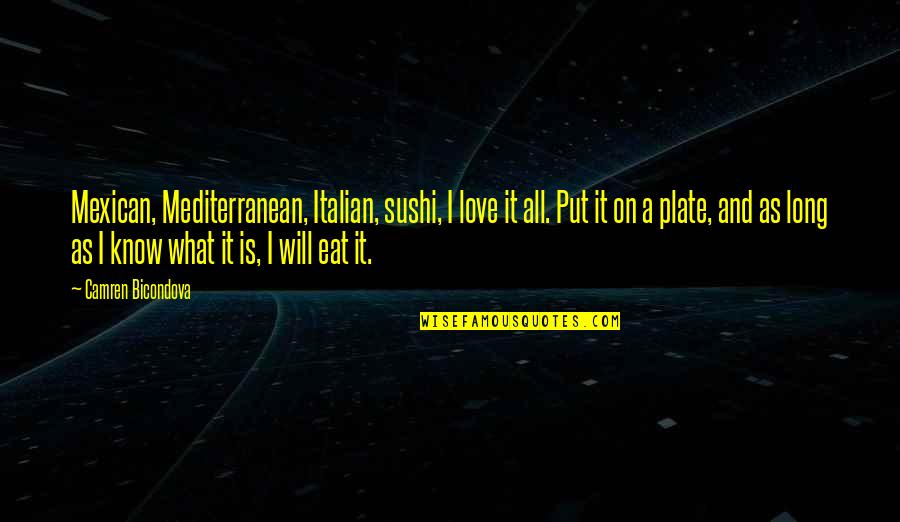 I Will Eat You Quotes By Camren Bicondova: Mexican, Mediterranean, Italian, sushi, I love it all.
