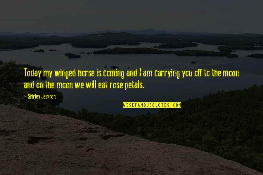 I Will Eat You Quotes By Shirley Jackson: Today my winged horse is coming and I