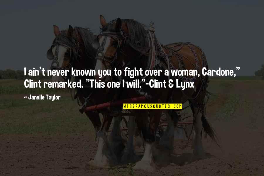 I Will Fight For You Quotes By Janelle Taylor: I ain't never known you to fight over