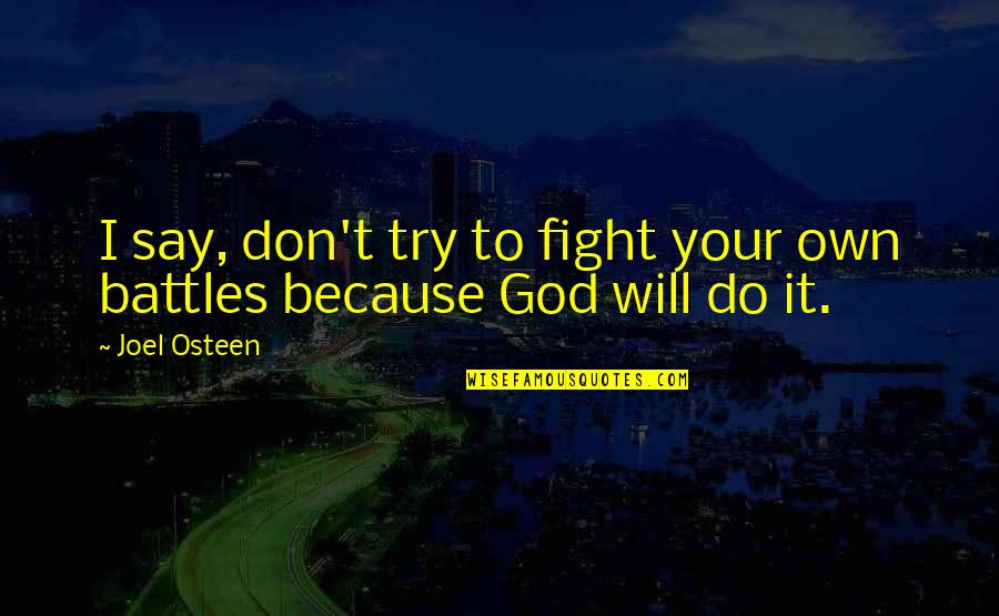 I Will Fight Quotes By Joel Osteen: I say, don't try to fight your own