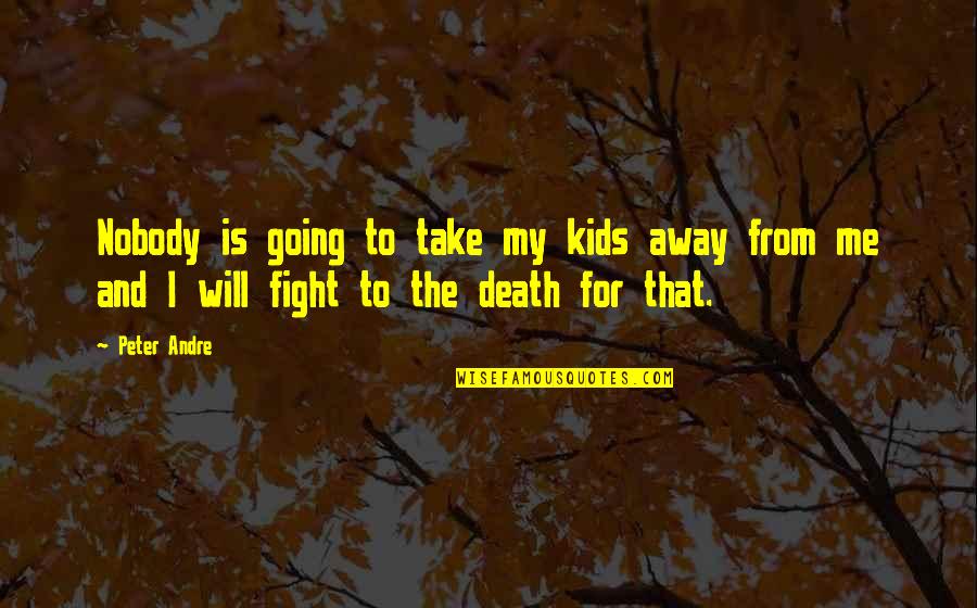 I Will Fight Quotes By Peter Andre: Nobody is going to take my kids away