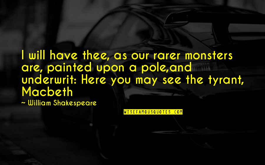 I Will Fight Quotes By William Shakespeare: I will have thee, as our rarer monsters