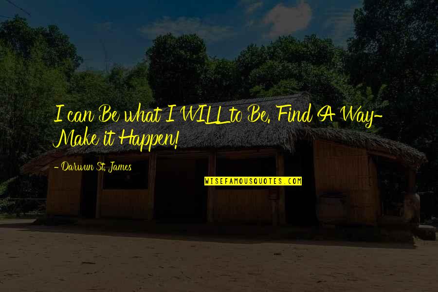 I Will Find Happiness Quotes By Darwun St. James: I can Be what I WILL to Be.
