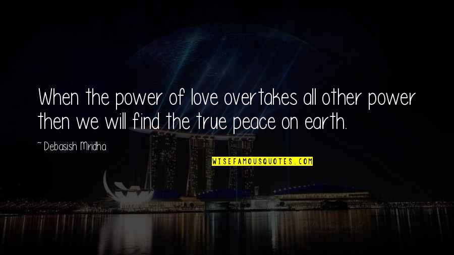 I Will Find Happiness Quotes By Debasish Mridha: When the power of love overtakes all other