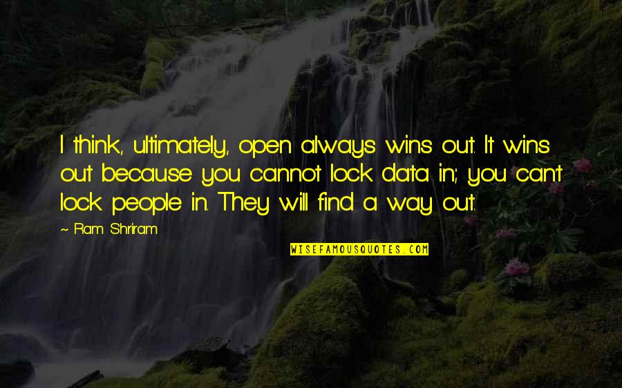 I Will Find Out Quotes By Ram Shriram: I think, ultimately, open always wins out. It