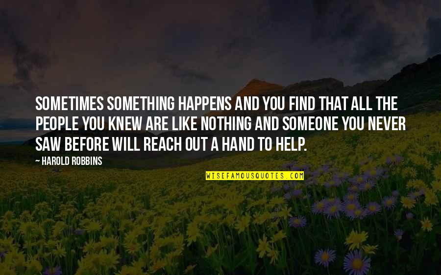I Will Find Someone Quotes By Harold Robbins: Sometimes something happens and you find that all
