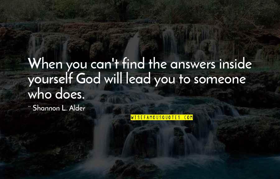 I Will Find Someone Quotes By Shannon L. Alder: When you can't find the answers inside yourself