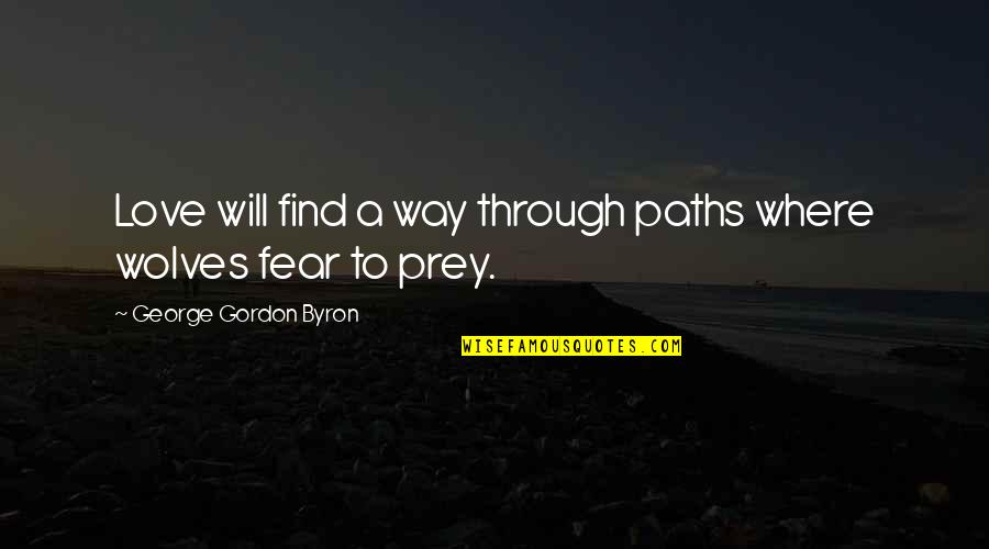 I Will Find You Love Quotes By George Gordon Byron: Love will find a way through paths where