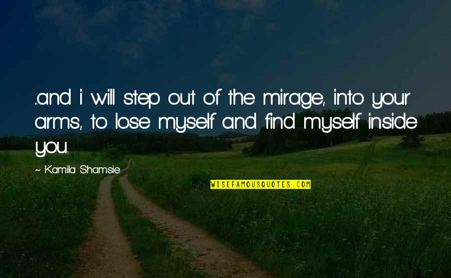 I Will Find You Love Quotes By Kamila Shamsie: ...and i will step out of the mirage,