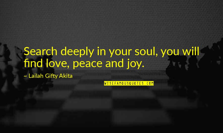 I Will Find You Love Quotes By Lailah Gifty Akita: Search deeply in your soul, you will find I Will Find You Love Quotes By Lailah Gifty Akita: Search deeply in your soul, you will find