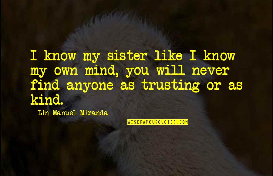 I Will Find You Love Quotes By Lin-Manuel Miranda: I know my sister like I know my