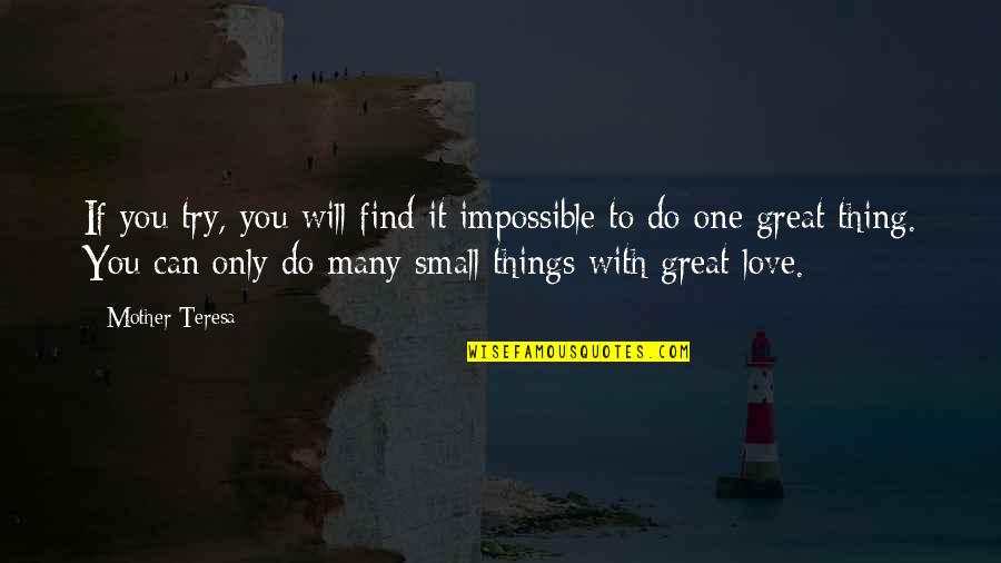 I Will Find You Love Quotes By Mother Teresa: If you try, you will find it impossible