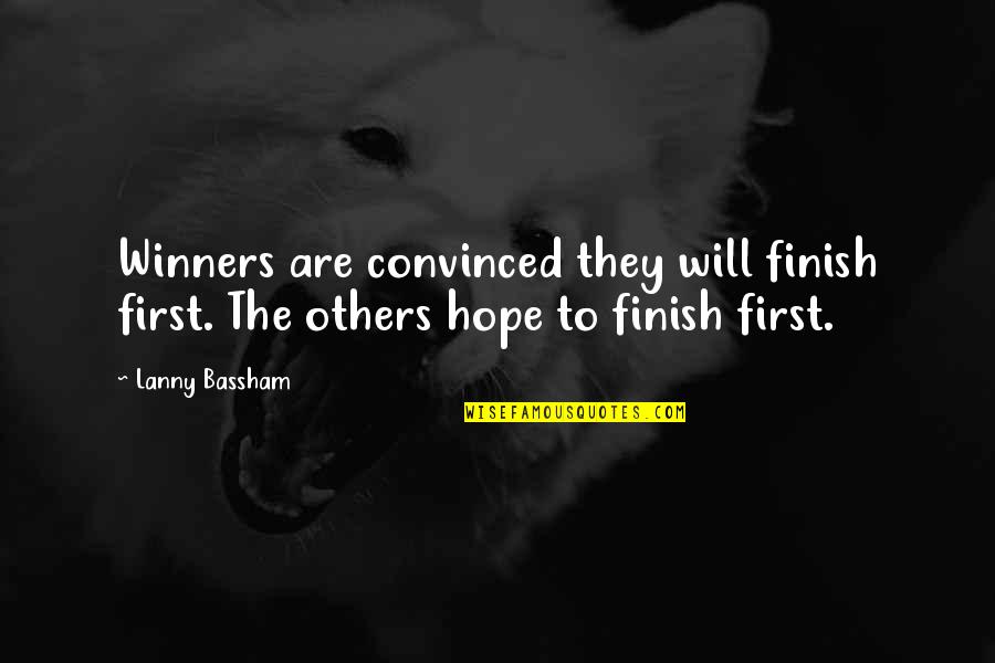 I Will Finish You Quotes By Lanny Bassham: Winners are convinced they will finish first. The