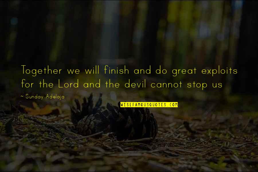 I Will Finish You Quotes By Sunday Adelaja: Together we will finish and do great exploits