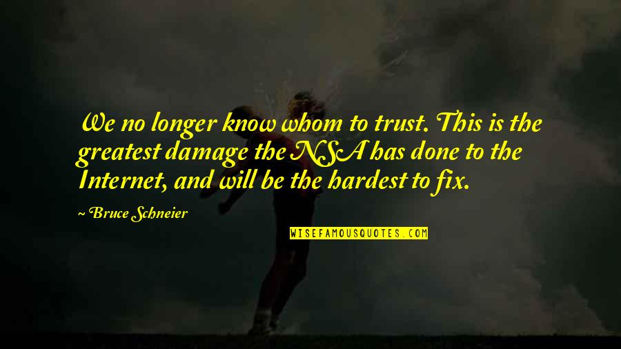 I Will Fix You Quotes By Bruce Schneier: We no longer know whom to trust. This