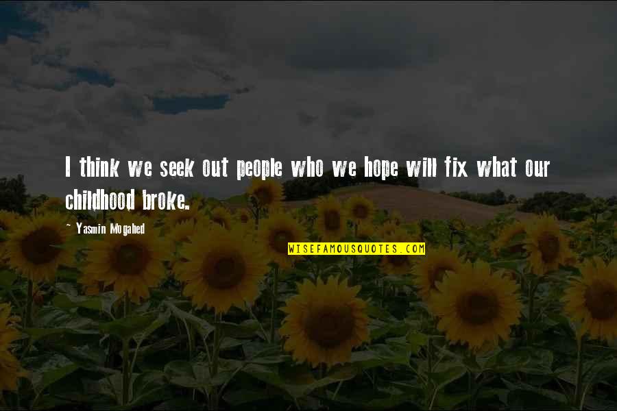 I Will Fix You Quotes By Yasmin Mogahed: I think we seek out people who we